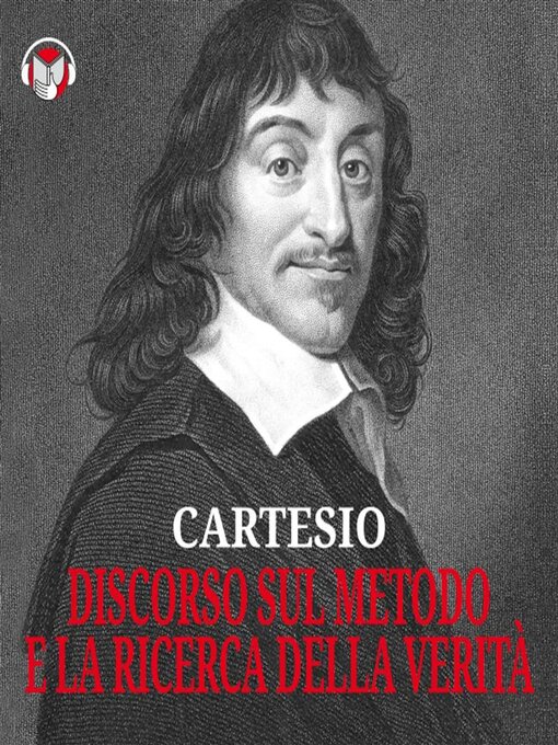 Title details for Cartesio – Discorso sul metodo e La ricerca della verità by Cartesio (René Descartes) - Available
